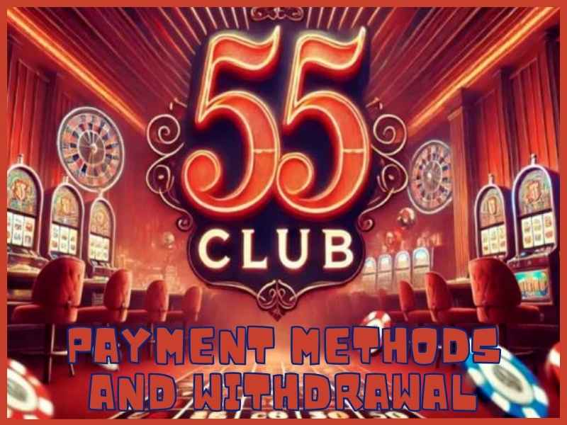 55Club payment method | How to deposit and withdrawal